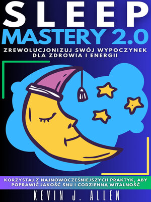 cover image of SLEEP MASTERY 2.0--Zrewolucjonizuj Swój Wypoczynek Dla Zdrowia I Energii